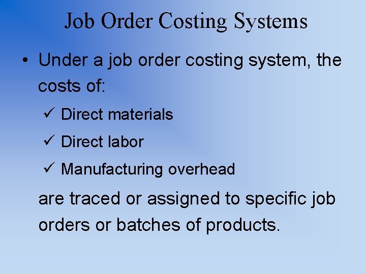 Job Order Costing Systems • Under a job order costing system, the costs of: