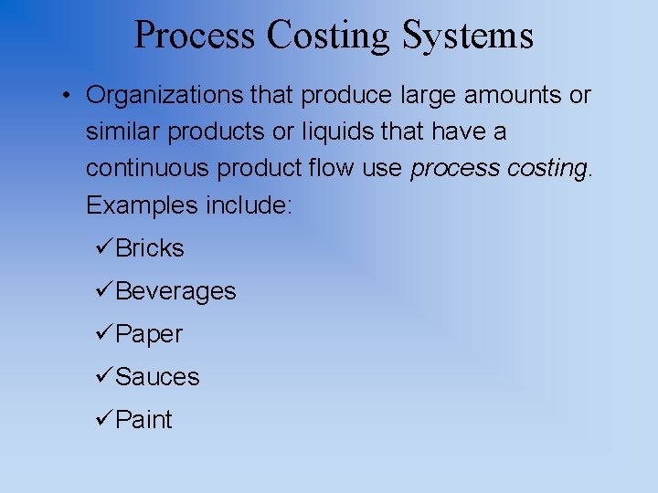 Process Costing Systems • Organizations that produce large amounts or similar products or liquids