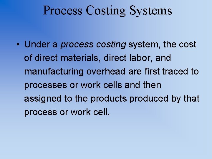 Process Costing Systems • Under a process costing system, the cost of direct materials,