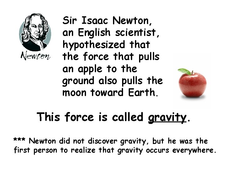 Sir Isaac Newton, an English scientist, hypothesized that the force that pulls an apple