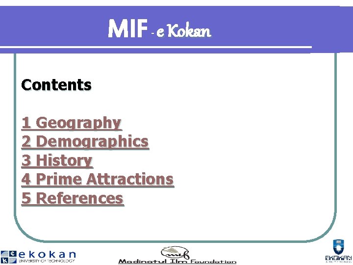 MIF e Kokan - Contents 1 Geography 2 Demographics 3 History 4 Prime Attractions