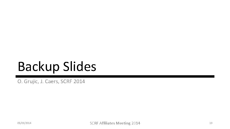 Backup Slides O. Grujic, J. Caers, SCRF 2014 05/09/2014 SCRF Affiliates Meeting 2014 19