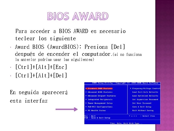 BIOS AWARD Para acceder a BIOS AWARD es necesario teclear los siguiente Award BIOS