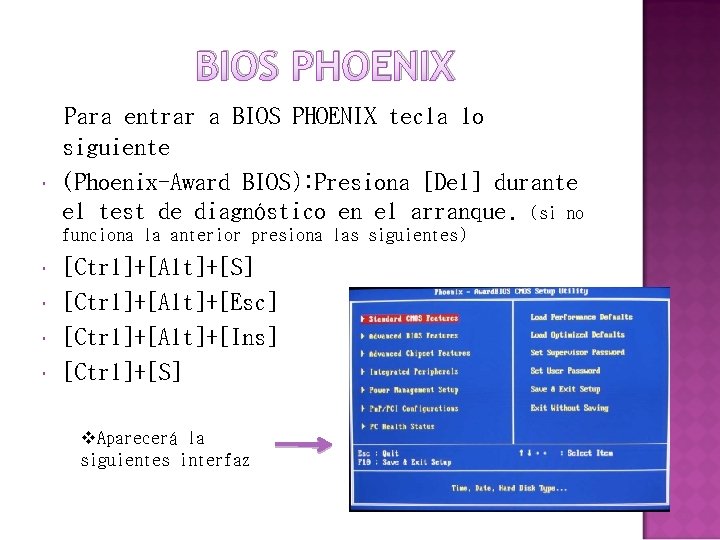 BIOS PHOENIX Para entrar a BIOS PHOENIX tecla lo siguiente (Phoenix-Award BIOS): Presiona [Del]