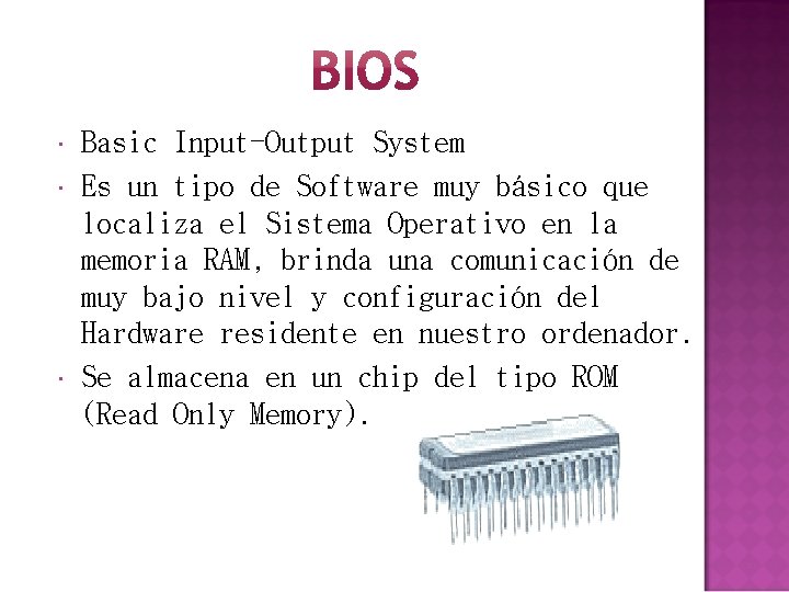  Basic Input-Output System Es un tipo de Software muy básico que localiza el