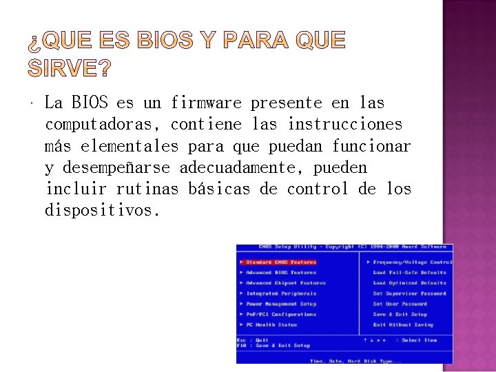  La BIOS es un firmware presente en las computadoras, contiene las instrucciones más