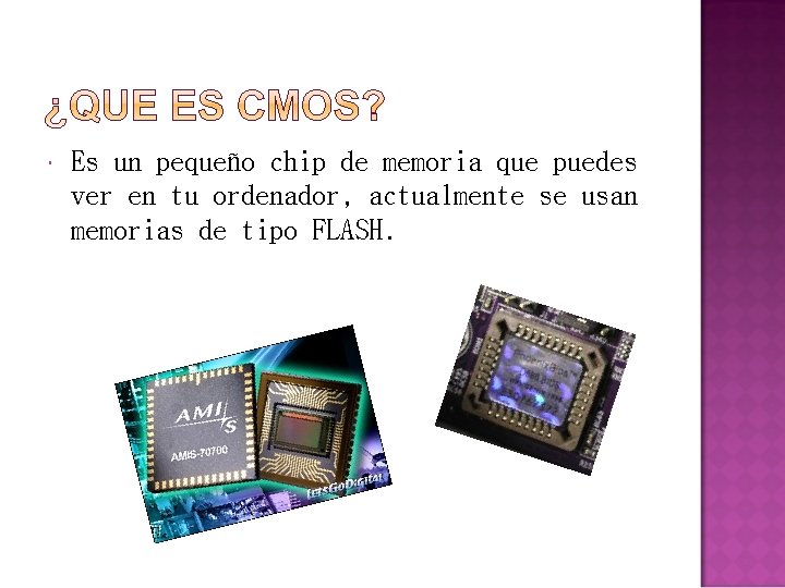  Es un pequeño chip de memoria que puedes ver en tu ordenador, actualmente