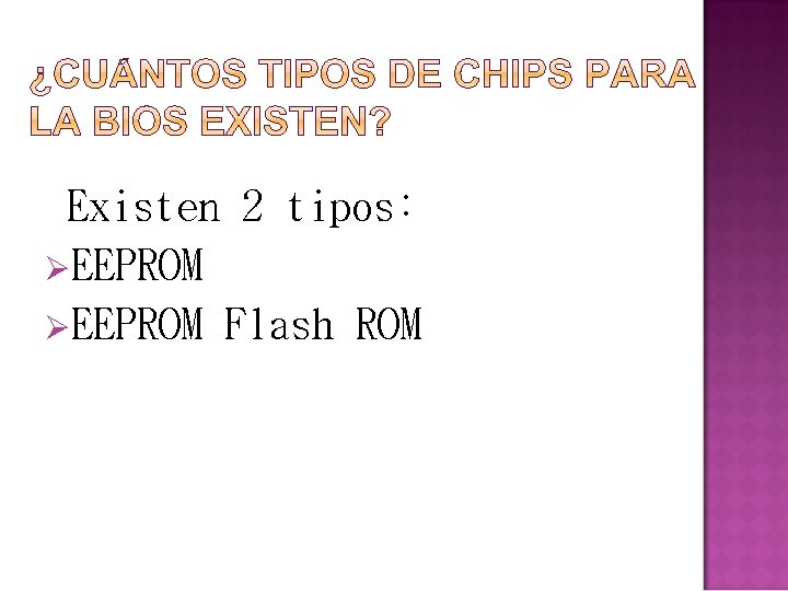 Existen 2 tipos: ØEEPROM Flash ROM 