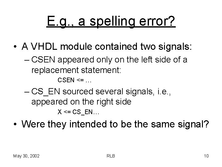 E. g. , a spelling error? • A VHDL module contained two signals: –