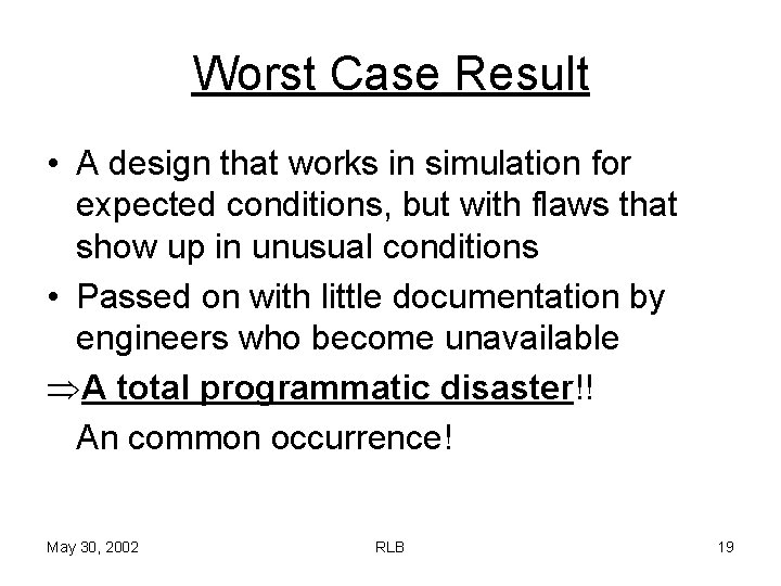 Worst Case Result • A design that works in simulation for expected conditions, but