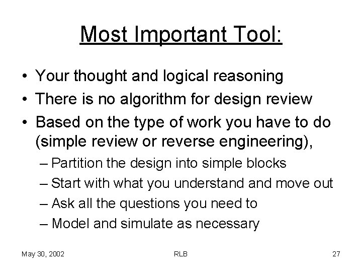 Most Important Tool: • Your thought and logical reasoning • There is no algorithm