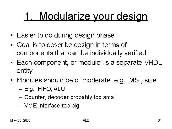 1. Modularize your design • Easier to do during design phase • Goal is