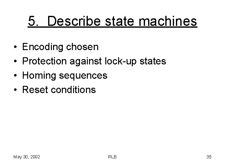 5. Describe state machines • • Encoding chosen Protection against lock-up states Homing sequences