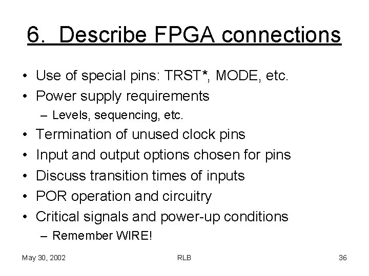 6. Describe FPGA connections • Use of special pins: TRST*, MODE, etc. • Power