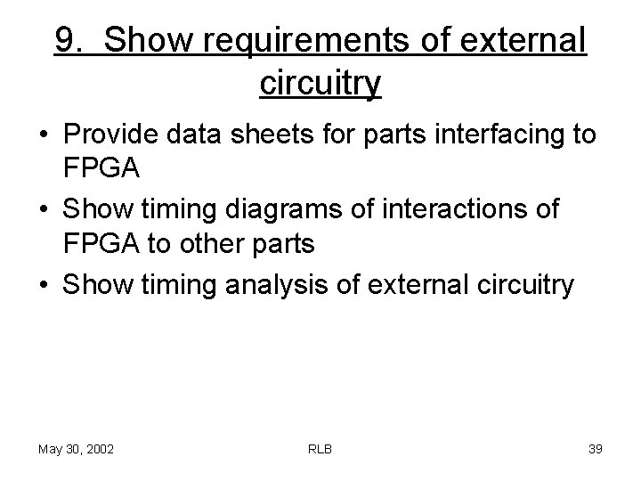 9. Show requirements of external circuitry • Provide data sheets for parts interfacing to