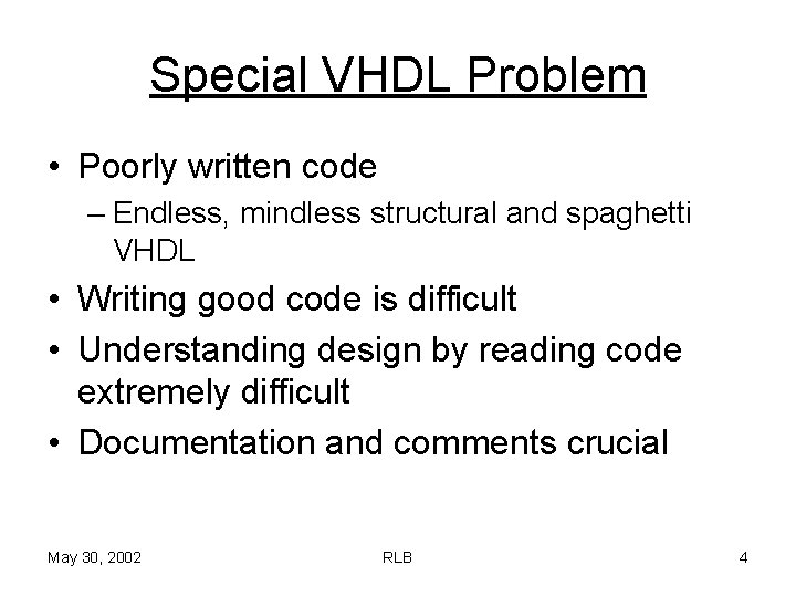 Special VHDL Problem • Poorly written code – Endless, mindless structural and spaghetti VHDL