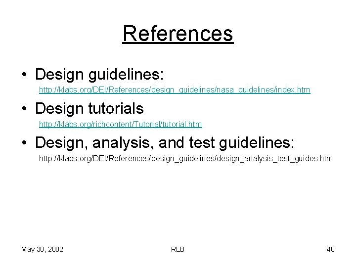 References • Design guidelines: http: //klabs. org/DEI/References/design_guidelines/nasa_guidelines/index. htm • Design tutorials http: //klabs. org/richcontent/Tutorial/tutorial.