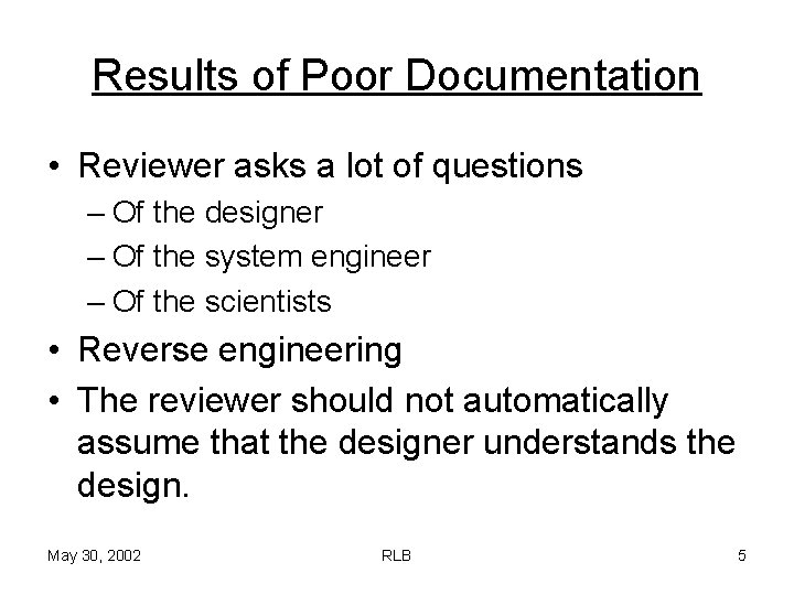 Results of Poor Documentation • Reviewer asks a lot of questions – Of the