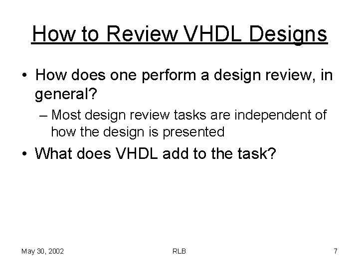 How to Review VHDL Designs • How does one perform a design review, in