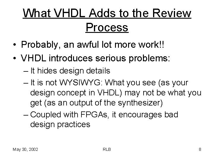 What VHDL Adds to the Review Process • Probably, an awful lot more work!!