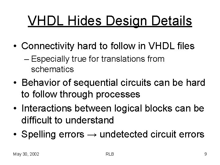 VHDL Hides Design Details • Connectivity hard to follow in VHDL files – Especially