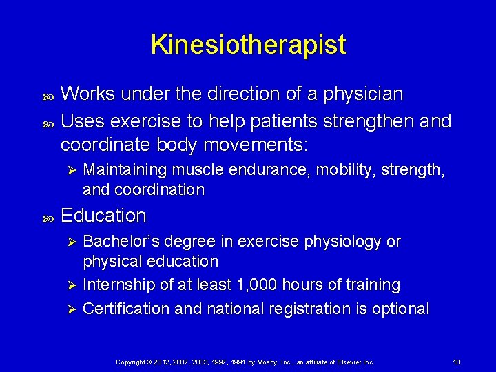 Kinesiotherapist Works under the direction of a physician Uses exercise to help patients strengthen