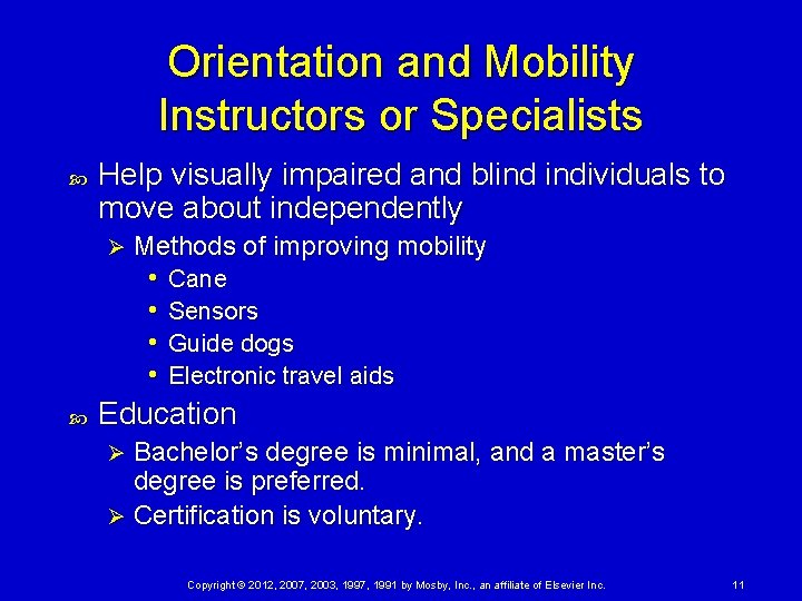 Orientation and Mobility Instructors or Specialists Help visually impaired and blind individuals to move