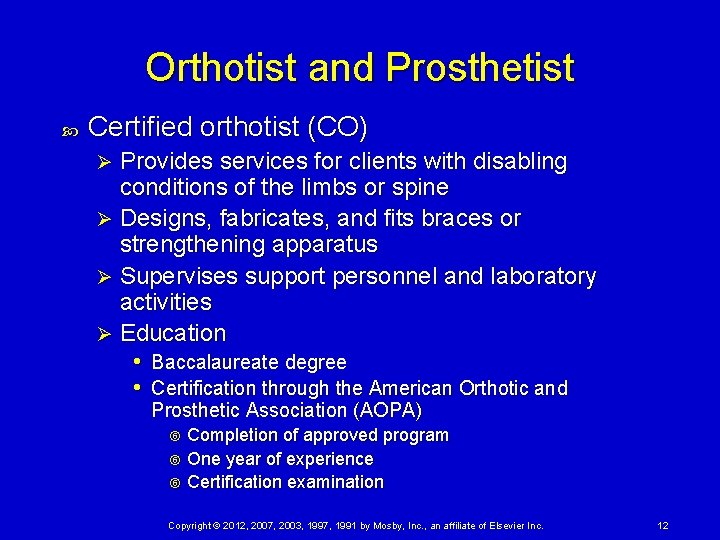 Orthotist and Prosthetist Certified orthotist (CO) Provides services for clients with disabling conditions of