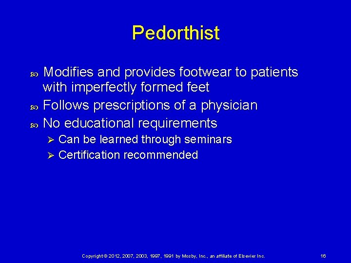 Pedorthist Modifies and provides footwear to patients with imperfectly formed feet Follows prescriptions of