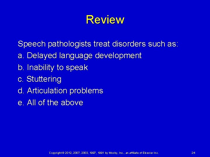 Review Speech pathologists treat disorders such as: a. Delayed language development b. Inability to