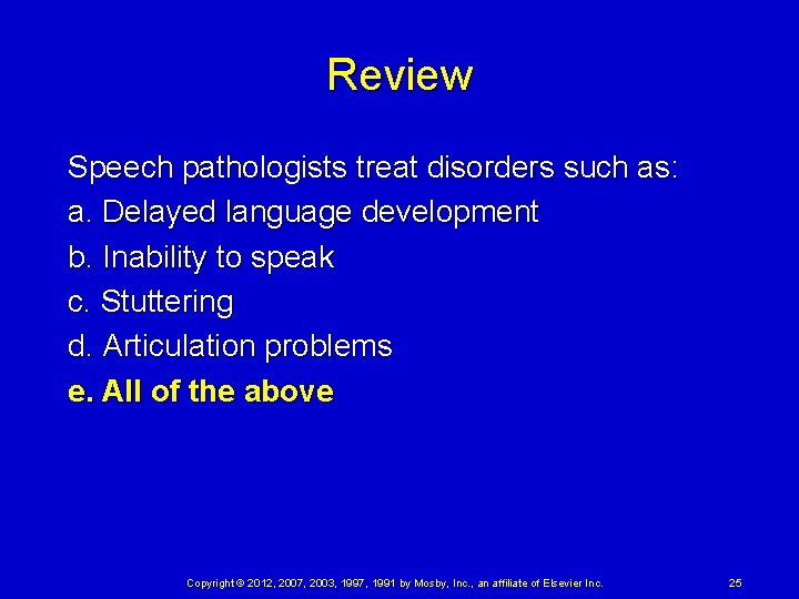 Review Speech pathologists treat disorders such as: a. Delayed language development b. Inability to