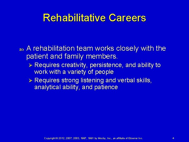 Rehabilitative Careers A rehabilitation team works closely with the patient and family members. Requires
