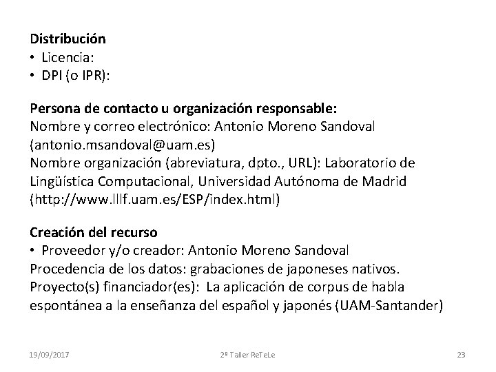 Distribución • Licencia: • DPI (o IPR): Persona de contacto u organización responsable: Nombre