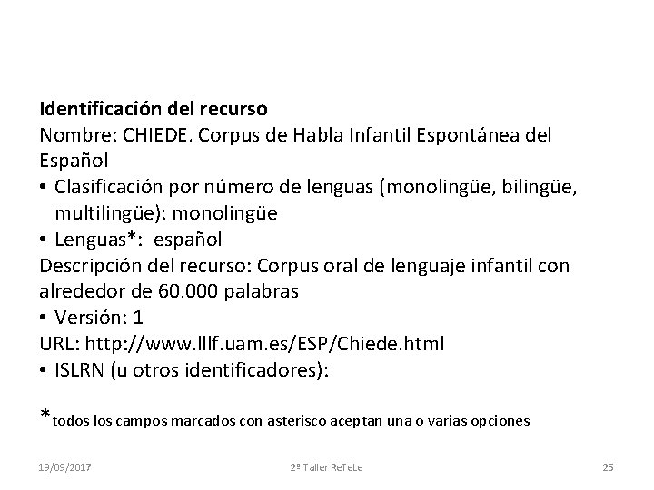 Identificación del recurso Nombre: CHIEDE. Corpus de Habla Infantil Espontánea del Español • Clasificación