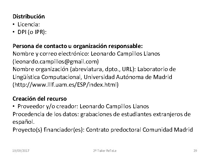 Distribución • Licencia: • DPI (o IPR): Persona de contacto u organización responsable: Nombre