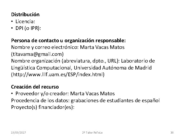 Distribución • Licencia: • DPI (o IPR): Persona de contacto u organización responsable: Nombre