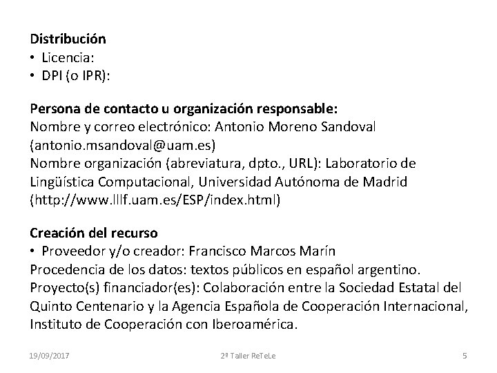 Distribución • Licencia: • DPI (o IPR): Persona de contacto u organización responsable: Nombre