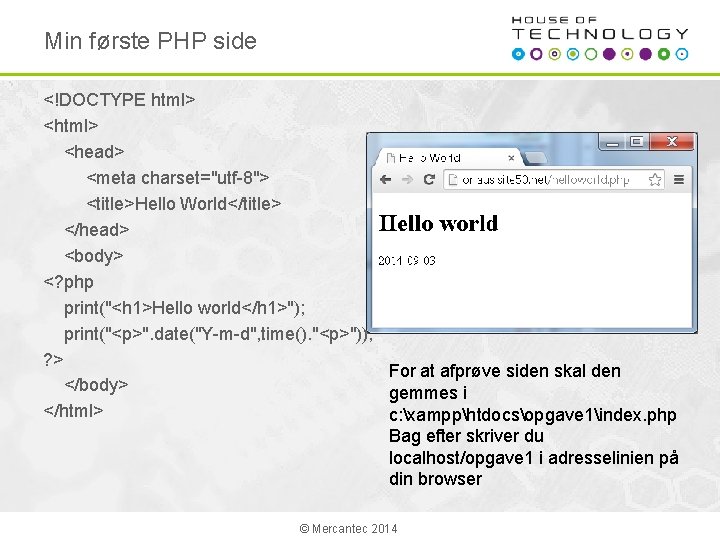 Min første PHP side <!DOCTYPE html> <head> <meta charset="utf-8"> <title>Hello World</title> </head> <body> <?
