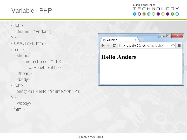 Variable i PHP <? php $name = "Anders"; ? > <!DOCTYPE html> <head> <meta