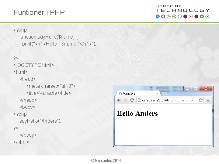 Funtioner i PHP <? php function say. Hello($name) { print("<h 1>Hello ". $name. "</h