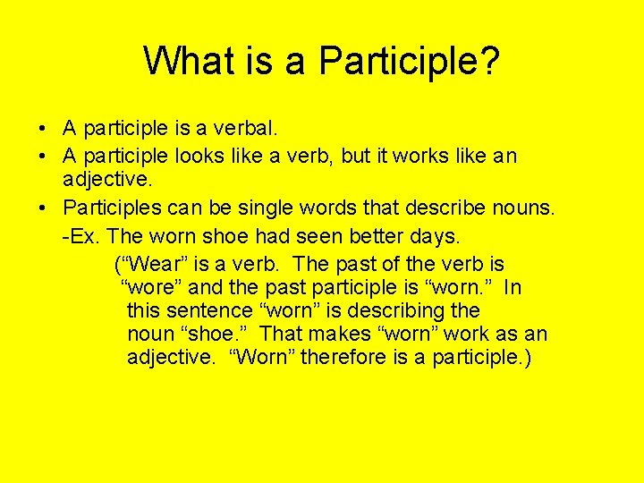 What is a Participle? • A participle is a verbal. • A participle looks
