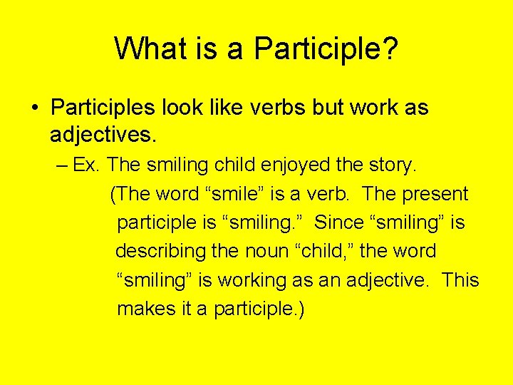 What is a Participle? • Participles look like verbs but work as adjectives. –