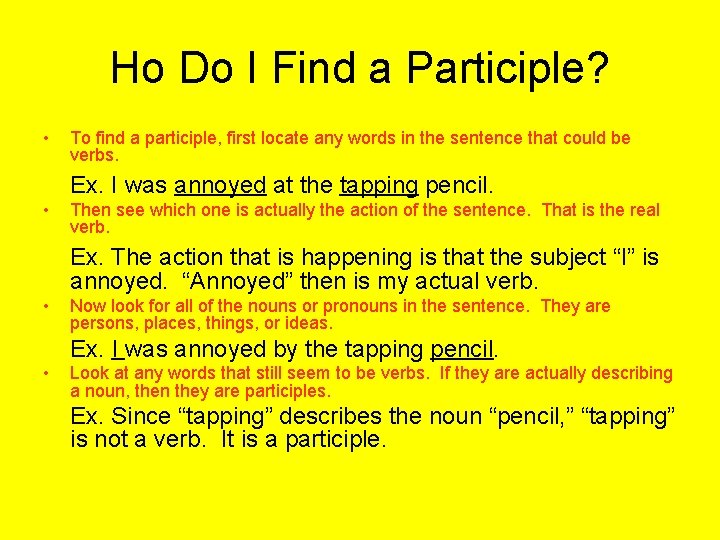 Ho Do I Find a Participle? • To find a participle, first locate any