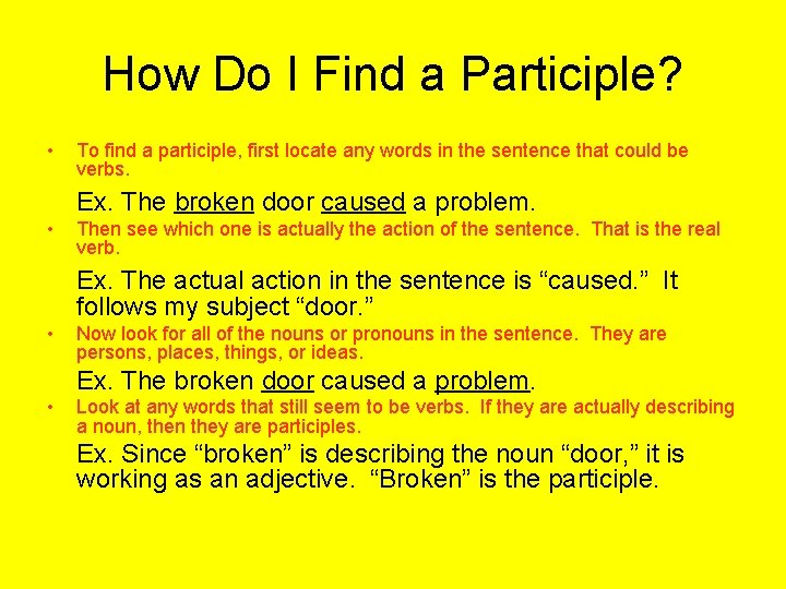 How Do I Find a Participle? • To find a participle, first locate any