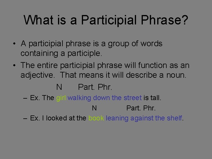 What is a Participial Phrase? • A participial phrase is a group of words