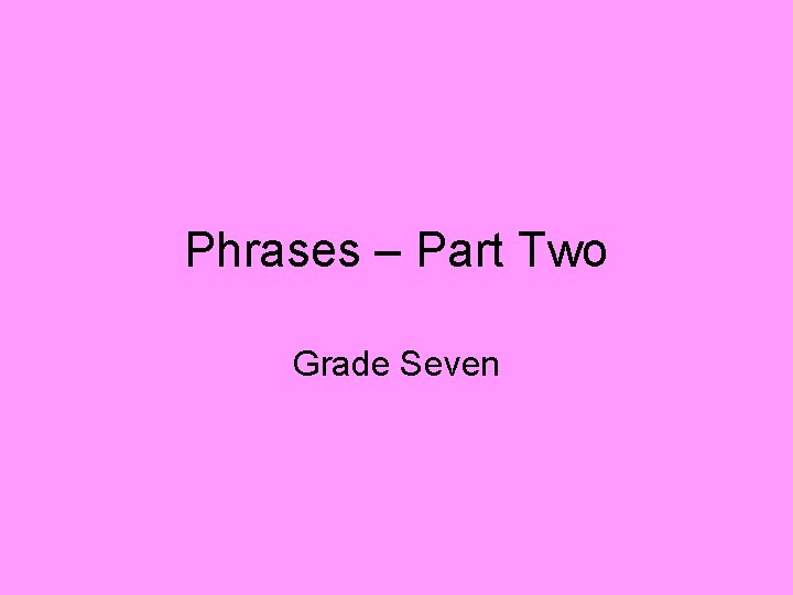 Phrases – Part Two Grade Seven 