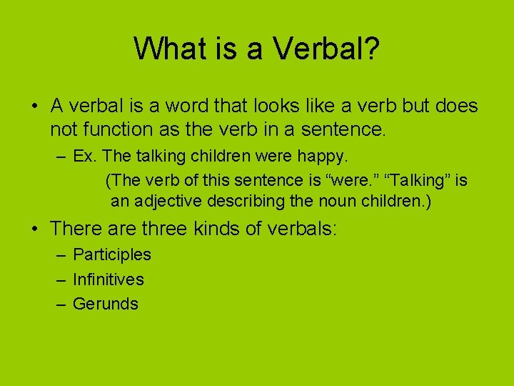 What is a Verbal? • A verbal is a word that looks like a