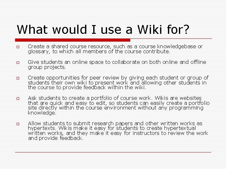 What would I use a Wiki for? o Create a shared course resource, such