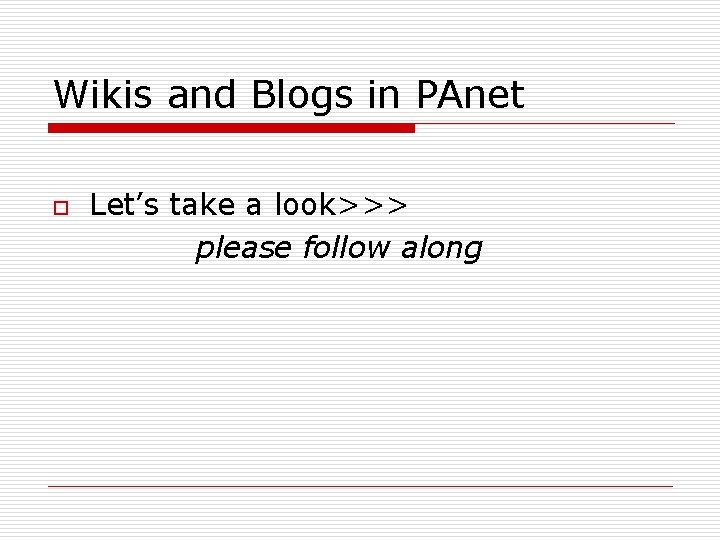 Wikis and Blogs in PAnet o Let’s take a look>>> please follow along 
