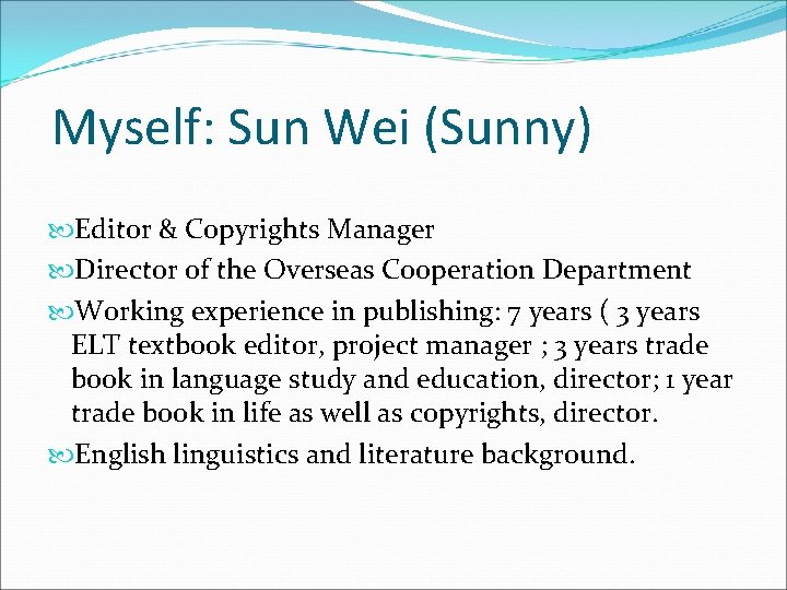 Myself: Sun Wei (Sunny) Editor & Copyrights Manager Director of the Overseas Cooperation Department